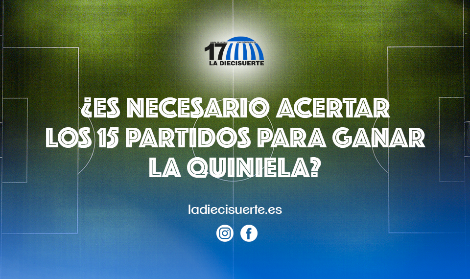 ¿Es necesario acertar los 15 partidos en La Quiniela