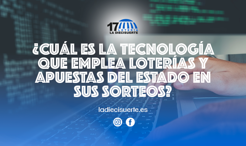 ¿Cuál es la tecnología que emplea Loterías y Apuestas del Estado en sus sorteos