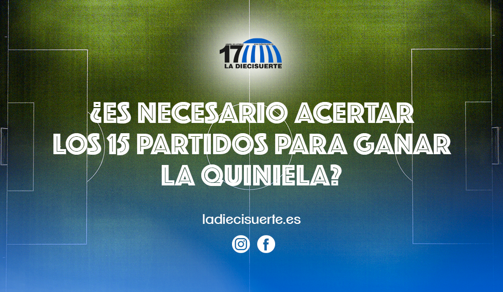 ¿Es necesario acertar los 15 partidos en La Quiniela